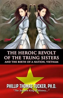 The Revolt of the Sisters Trưng: A Tale of Female Power and Vietnamese Resistance Against Chinese Hegemony